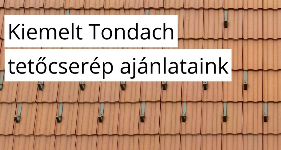 Kiemelt Tondach tetőcserép ajánlataink